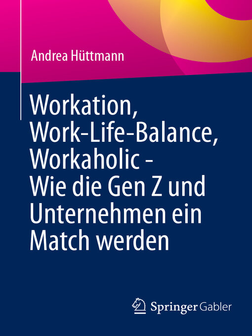 Title details for Workation, Work-Life-Balance, Workaholic--Wie die Gen Z und Unternehmen ein Match werden by Andrea Hüttmann - Available